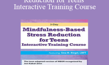 Gina M. Biegel - 3-Day Mindfulness-Based Stress Reduction for Teens Interactive Training Course