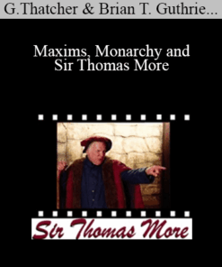 Graham Thatcher, Brian T. Guthrie, Anna Marie Thatcher, Alicia Garcia, John M. Stuart, Barry R. Vickrey - Maxims, Monarchy and Sir Thomas More