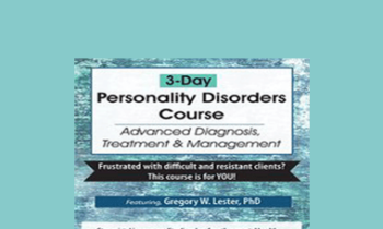 Gregory W. Lester - 3-Day Personality Disorders Course: Advanced Diagnosis