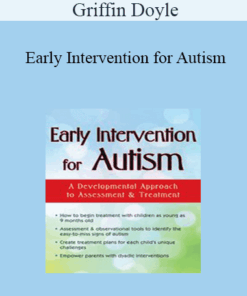 Griffin Doyle - Early Intervention for Autism: A Developmental Approach to Assessment & Treatment