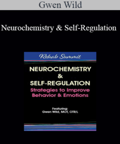 Gwen Wild - Neurochemistry & Self-Regulation: Strategies to Improve Behavior & Emotions
