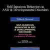 Gwen Wild - Self-Injurious Behaviors in ASD & Developmental Disorders: Reducing the Frequency & Intensity