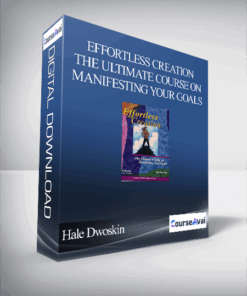 Hale Dwoskin - Effortless Creation - The Ultimate Course on Manifesting Your Goals