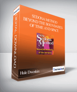 Hale Dwoskin - Sedona Method - Beyond the Boundaries of Time and Space