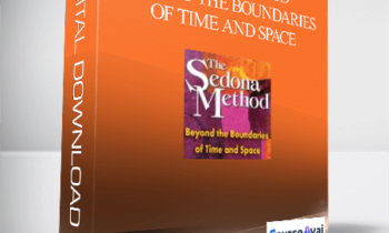 Hale Dwoskin - Sedona Method - Beyond the Boundaries of Time and Space