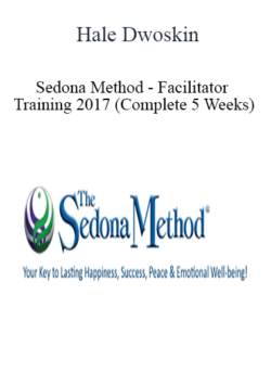 Hale Dwoskin - Sedona Method - Facilitator Training 2017 (Complete 5 Weeks)