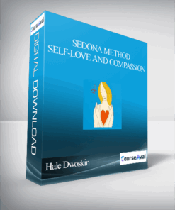 Hale Dwoskin - Sedona Method - Self-Love and Compassion