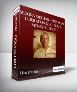 Hale Dwoskin – Sedona Method – Financial Liberation (Sex. Food & Money Retreat)