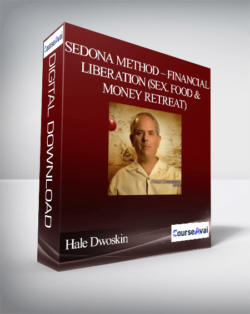 Hale Dwoskin – Sedona Method – Financial Liberation (Sex. Food & Money Retreat)