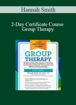 Hannah Smith - 2-Day Certificate Course - Group Therapy: Evidence-Based Strategies to Develop and Facilitate Dynamic