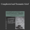 Harold Ivan Smith - Complicated and Traumatic Grief: Clinical Interventions for Healing