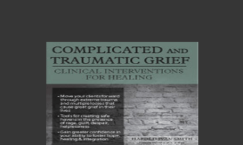 Harold Ivan Smith - Complicated and Traumatic Grief: Clinical Interventions for Healing