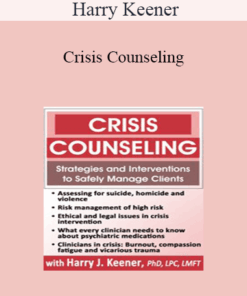 Harry Keener - Crisis Counseling: Strategies and Interventions to Safely Manage Clients
