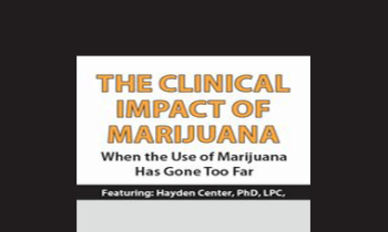 Hayden Center - The Clinical Impact of Marijuana: When the Use of Marijuana Has Gone Too Far