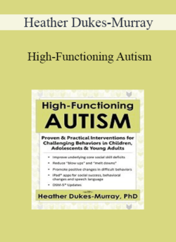 Heather Dukes-Murray - High-Functioning Autism: Proven & Practical Interventions for Challenging Behaviors in Children