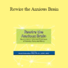 Heidi Schreiber-Pan - Rewire the Anxious Brain: Neuroscience-Informed Treatment of Anxiety