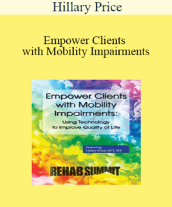 Hillary Price - Empower Clients with Mobility Impairments: Using Technology to Improve Quality of Life