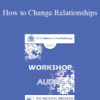 [Audio] EP09 Workshop 11 - How to Change Relationships - Cloe Madanes