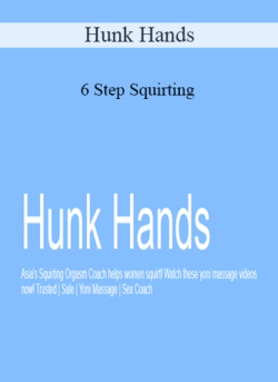 Hunk Hands - 6 Step Squirting