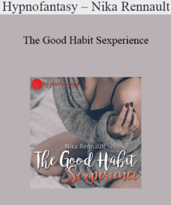 Hypnofantasy – Nika Rennault - The Good Habit Sexperience