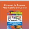 Hypnosis for Trauma & PTSD Certificate Course: Effectively integrating hypnosis. neuroscience. and mind/body approaches in clinical practice - Dr. Carol Kershaw. Bill Wade