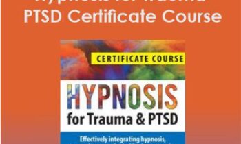 Hypnosis for Trauma & PTSD Certificate Course: Effectively integrating hypnosis. neuroscience. and mind/body approaches in clinical practice - Dr. Carol Kershaw. Bill Wade