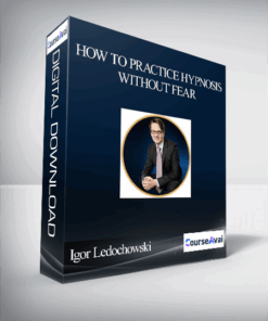 Igor Ledochowski – How To Practice Hypnosis Without Fear