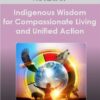 Indigenous Wisdom for Compassionate Living and Unified Action With Brother Phil Lane