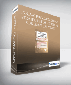 Innovative Vision Rehab Strategies for PTs.OTs. & SLPs Don't Let Vision Limit Your Patient's Progress