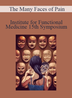 Institute for Functional Medicine - 15th Symposium - The Many Faces of Pain