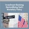 Investment Banking - Demystifying Fed's Monetary Policy