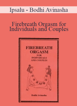 Ipsalu - Bodhi Avinasha - Firebreath Orgasm for Individuals and Couples