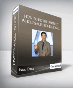 Isaac Grace - How To Be The Perfect Wholesale Professional