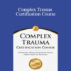 J. Eric Gentry - Complex Trauma Certification Course: Evidence Based Interventions for Complex Trauma