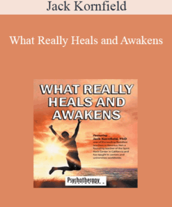 Jack Kornfield - What Really Heals and Awakens