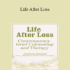 Jackson Rainer - Life After Loss: Contemporary Grief Counseling and Therapy