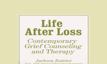 Jackson Rainer - Life After Loss: Contemporary Grief Counseling and Therapy