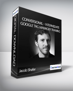 Jacob Shafer – Conversionxl – Intermediate Google Tag Manager Training