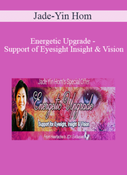 Jade-Yin Hom - Energetic Upgrade - Support of Eyesight Insight & Vision