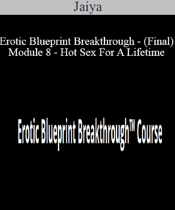 Jaiya - Erotic Blueprint Breakthrough - (Final) Module 8 - Hot Sex For A Lifetime