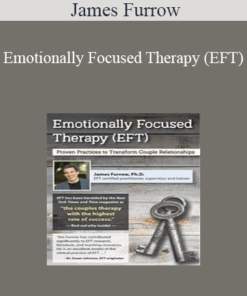 James Furrow - Emotionally Focused Therapy (EFT): Proven Practices to Transform Couple Relationships