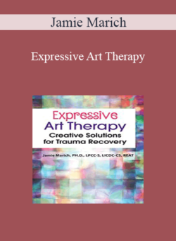 Jamie Marich - Expressive Art Therapy: Creative Solutions for Trauma Recovery