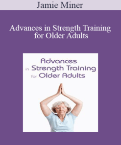 Jamie Miner - Advances in Strength Training for Older Adults