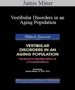 Jamie Miner - Vestibular Disorders in an Aging Population: Treatment Modification & Considerations