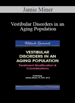 Jamie Miner - Vestibular Disorders in an Aging Population: Treatment Modification & Considerations