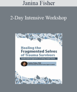 Janina Fisher - 2-Day Intensive Workshop: Healing the Fragmented Selves of Trauma Survivors: Transformational Approaches to Treating Complex Trauma