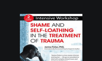 Janina Fisher - 2-Day Intensive Workshop: Shame and Self-Loathing in the Treatment of Trauma