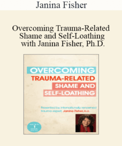 Janina Fisher - Overcoming Trauma-Related Shame and Self-Loathing with Janina Fisher