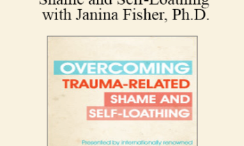 Janina Fisher - Overcoming Trauma-Related Shame and Self-Loathing with Janina Fisher