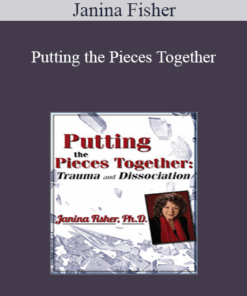 Janina Fisher - Putting the Pieces Together: Trauma and Dissociation